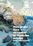 Mon grand livre de contes et légendes suisses