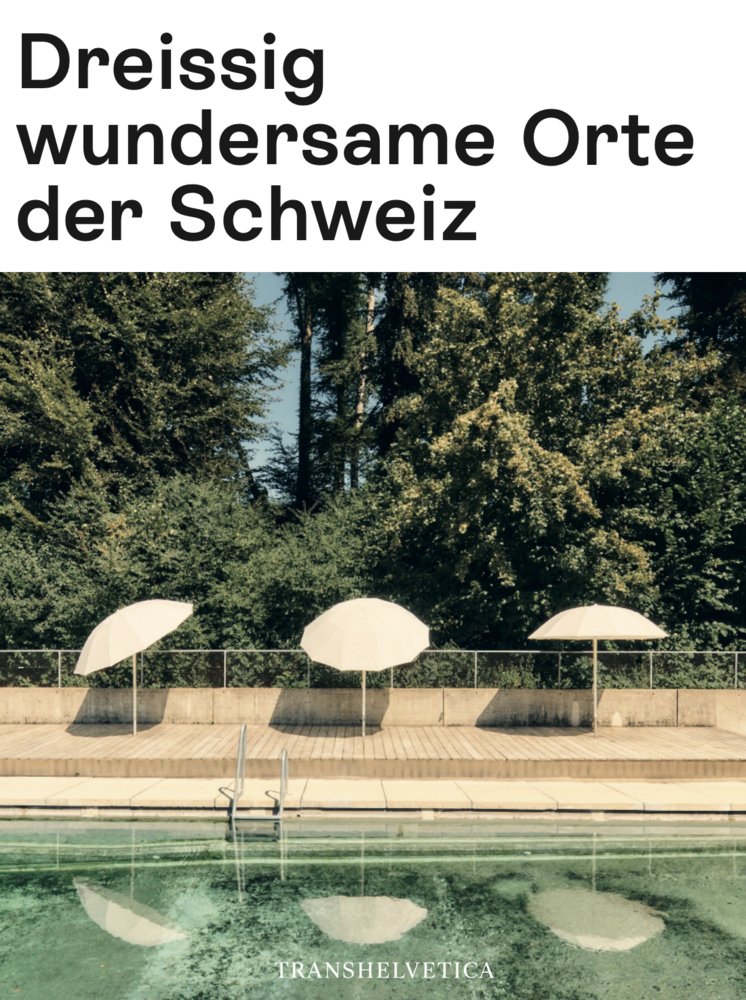 Dreissig wundersame Orte der Schweiz